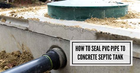 how to seal pvc pipe to concrete septic tank|How to Seal PVC Pipe to Concrete Septic Tank : 4。